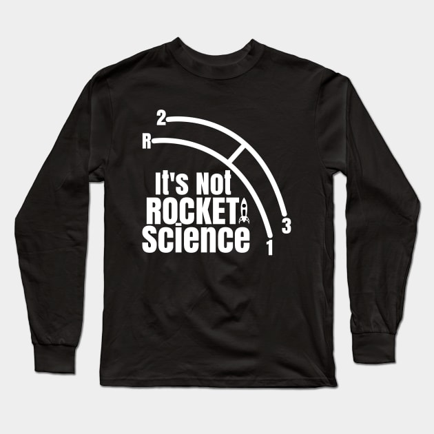 Funny It's Not Rocket Science Car Truck Manual Column Shift Three Speed Long Sleeve T-Shirt by CharJens